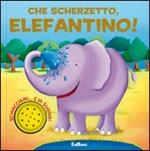 Che scherzetto, elefantino! Ediz. illustrata