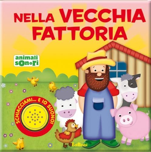 Nella vecchia fattoria. Ediz. illustrata - Libro - Edibimbi - Animali sonori