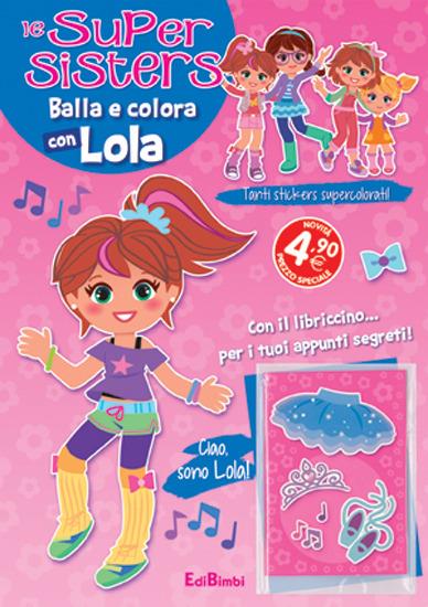 Balla e colora con Lola. Le super sister - Libro - Edibimbi 