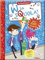 W la sQuola! Con adesivi. Ediz. illustrata