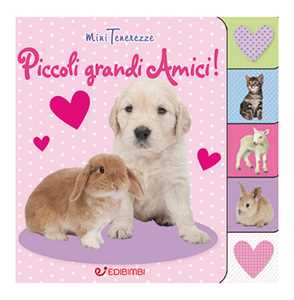 Piccoli grandi amici! Minitenerezze. Ediz. a colori