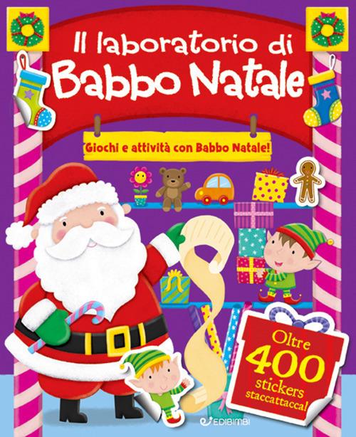 Il laboratorio di Babbo Natale. Giochi e attività con Babbo Natale. Con adesivi. Ediz. a colori - copertina