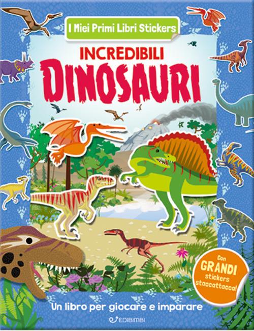 Incredibili dinosauri. Con adesivi. Ediz. a colori - copertina