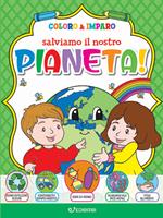 Salviamo il nostro pianeta! Coloro & imparo. Ediz. illustrata