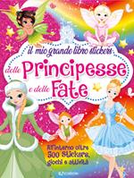 Il mio grande libro stickers delle principesse e delle fate. Con adesivi. Ediz. a colori