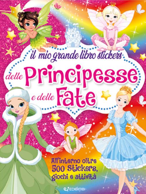 Il mio grande libro stickers delle principesse e delle fate. Con adesivi. Ediz. a colori - copertina