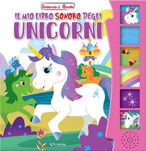 Il mio libro sonoro degli unicorni. Schiaccia & ascolta. Ediz. illustrata