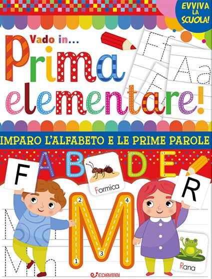 Vado in... prima elementare! Imparo l'alfabeto e le prime parole. Ediz. illustrata - copertina