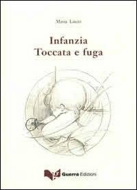 Infanzia. Toccata e fuga - Maria Liscio - copertina