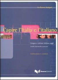 Capire l'Italia e l'italiano. Lingua e cultura italiana oggi. Livello intermedio-avanzato - Lia Buono Hodgart - copertina