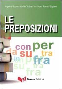 Le preposizioni - Angelo Chiuchiù,M. Cristina Fazi,M. Rosaria Bagianti - copertina