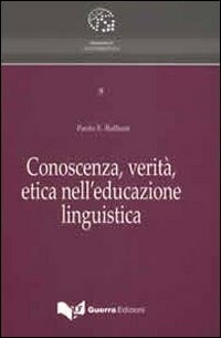 Conoscenza, verità, etica nell'educazione linguistica - Paolo E. Balboni -  Libro - Guerra Edizioni 