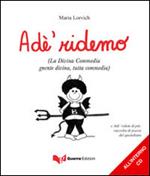 Ade' ridemo. (La divina Commedia gnente divina, tutta commedia). Con CD Audio