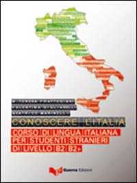 Conoscere l'Italia. Corso di lingua italiana per studenti stranieri di livello B2-B2+. Con espansione online - M. Teresa Frattegiani,Valentina Gigliarelli,Beatrice Marinelli - copertina