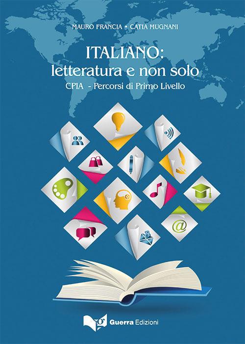 Italiano: letteratura e non solo. CPIA. Percorsi di primo livello - Catia Mugnani,Mauro Francia - copertina