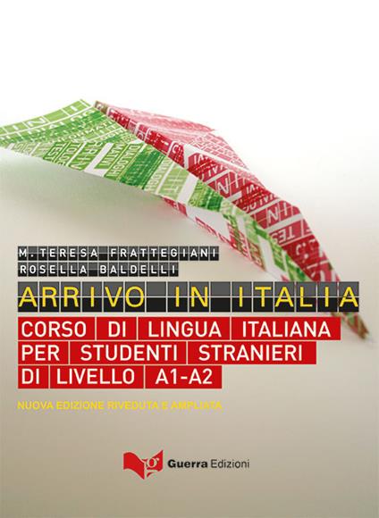 Arrivo in Italia. Corso di lingua italiana per studenti stranieri di livello A1-A2. Nuova ediz. - M. Teresa Frattegiani Tinca,Rosella Baldelli - copertina