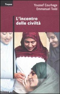 L' incontro delle civiltà - Youssef Courbage,Emmanuel Todd - copertina