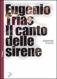 Il canto delle sirene. Argomenti musicali - Eugenio Trías - copertina