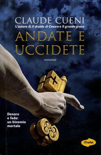 Andate e uccidete - Claude Cueni - 2