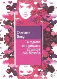La ragazza che pensava all'amore con filosofia - Charlotte Greig - 4