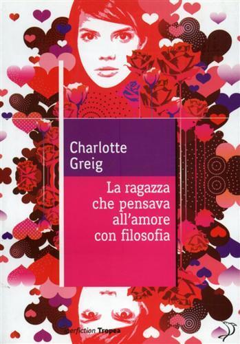 La ragazza che pensava all'amore con filosofia - Charlotte Greig - 3