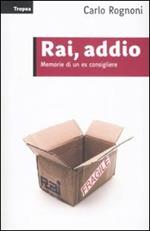 Rai, addio. Memorie di un ex consigliere