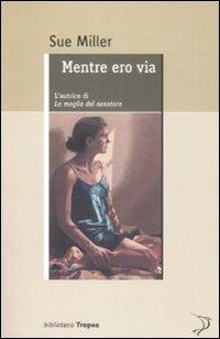 Mentre ero via - Sue Miller - copertina