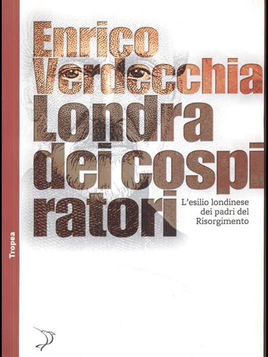 Londra dei cospiratori. L'esilio londinese dei padri del Risorgimento - Enrico Verdecchia - 2