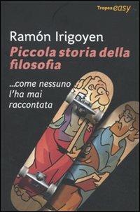 Piccola storia della filosofia... come nessuno l'ha mai raccontata - Ramon Irigoyen - copertina