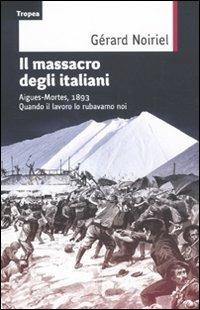 Il massacro degli italiani. Aigues-Mortes, 1893. Quando il lavoro lo rubavamo noi - Gérard Noiriel - 3