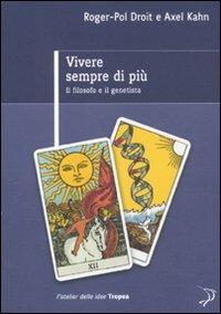 Vivere sempre di più. Il filosofo e il genetista - Roger-Pol Droit,Axel Kahn - copertina