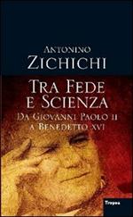 Tra fede e scienza. Da Giovanni Paolo II a Benedetto XVI