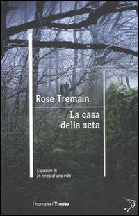 La casa della seta - Rose Tremain - copertina