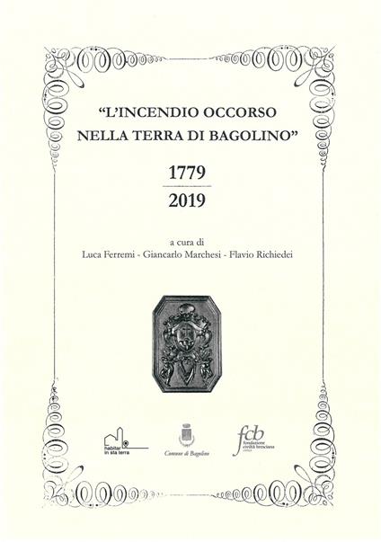 L' incendio occorso nella terra di bagolino. 1779-2019 - Luca Ferremi,Giancarlo Marchesi,Flavio Richiedei - copertina