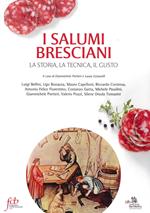 I salumi bresciani. La storia, la tecnica, il gusto