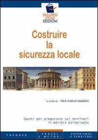 Costruire la sicurezza locale. Spunti per progettare sui territori in maniera partecipata - Pier Paolo Inserra - copertina