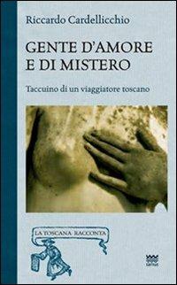 Gente d'amore e di mistero. Taccuino di un viaggiatore toscano - Riccardo Cardellicchio - copertina