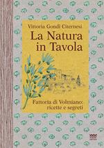 La natura in tavola. Fattoria di Volmiano. Ricette e segreti