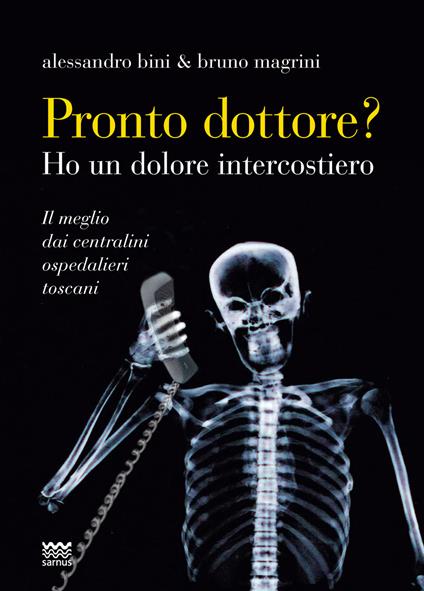 Pronto, dottore? Ho un dolore intercostiero. Il meglio dai centralini ospedalieri toscani - Alessandro Bini,Bruno Magrini - copertina