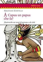 A Capua un papua che fa? Filastrocche sui nomi di persone e di città