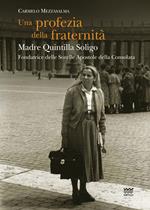 Una profezia della fraternità. Madre Quintilla Soligo. Fondatrice delle Sorelle Apostole della Consolata