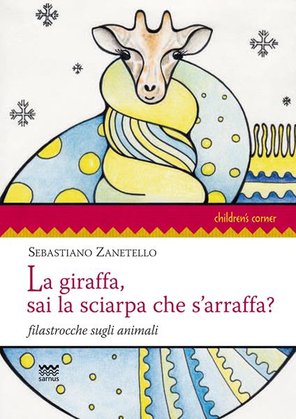 La giraffa, sai la sciarpa che s'arraffa? Filastrocche sugli animali. Ediz. illustrata - Sebastiano Zanetello - copertina