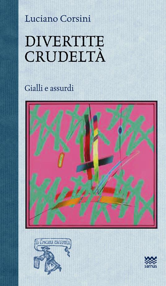 Divertite crudeltà. Gialli e assurdi - Luciano Corsini - copertina