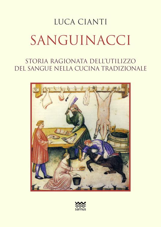 Sanguinacci. Storia ragionata dell'utilizzo del sangue nella cucina tradizionale - Luca Cianti - copertina