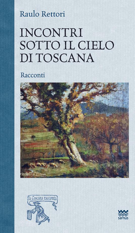 Incontri sotto il cielo di toscana - Raulo Rettori - copertina