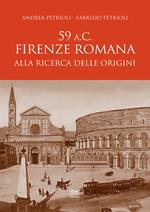 59 a.C. Firenze romana. Alla ricerca delle origini