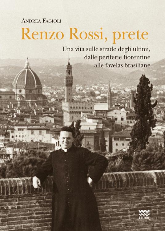 Renzo Rossi, Prete. Una vita sulle strade degli ultimi, dalle periferie fiorentine alla favelas brasiliane - Andrea Fagioli - copertina