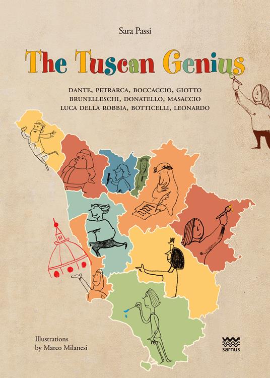 The tuscan genius.Dante, Petrarca, Boccaccio, Giotto, Brunelleschi, Donatello, Masaccio, Luca Della Robbia, Botticelli, Leonardo - Sara Passi - copertina