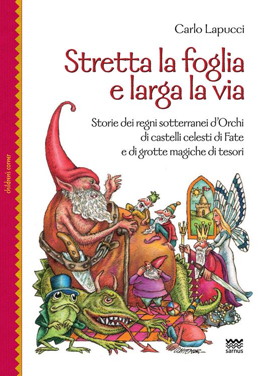 Stretta la foglia e larga la via. Storie dei regni sotterranei d'orchi di castelli celesti di fate e di grotte magiche di tesori - Carlo Lapucci - copertina