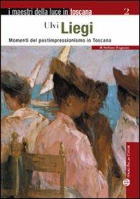 Ulvi Liegi. Momenti del postimpressionismo in Toscana - Stefano Fugazza - copertina